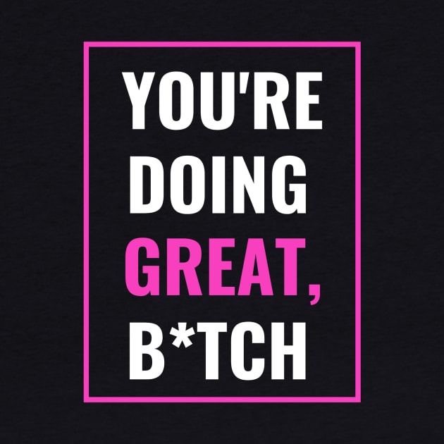 You're Doing Great - Cheer Up Your Bestie by We Love Pop Culture